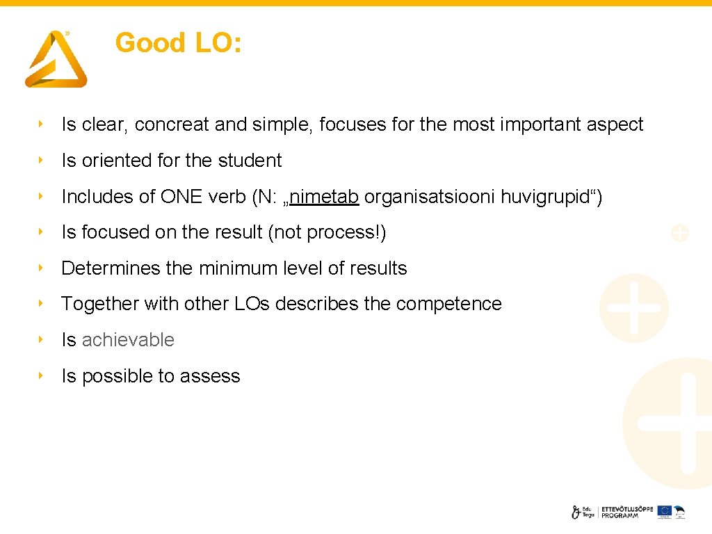 Good LO: ‣ Is clear, concreat and simple, focuses for the most important aspect
