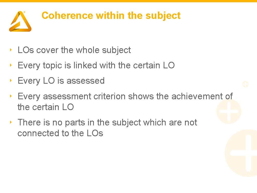Coherence within the subject ‣ LOs cover the whole subject ‣ Every topic is