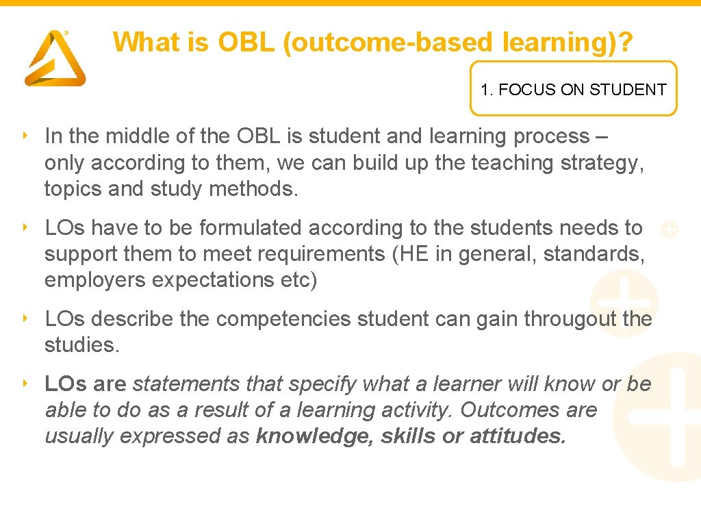 What is OBL (outcome-based learning)? 1. FOCUS ON STUDENT ‣ In the middle of