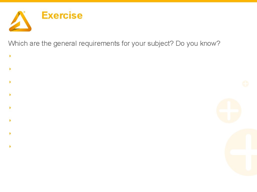 Exercise Which are the general requirements for your subject? Do you know? ‣ ‣.