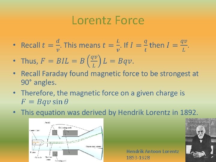 Lorentz Force • Hendrik Antoon Lorentz 1853 -1928 