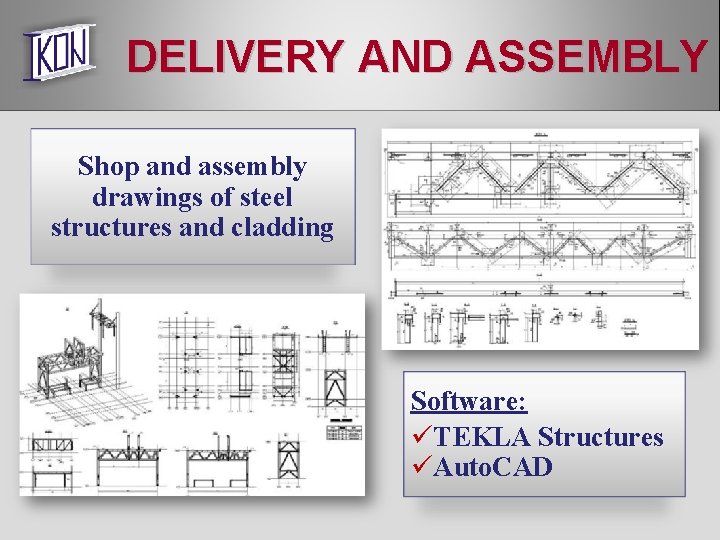 DELIVERY AND ASSEMBLY Shop and assembly drawings of steel structures and cladding Software: üTEKLA
