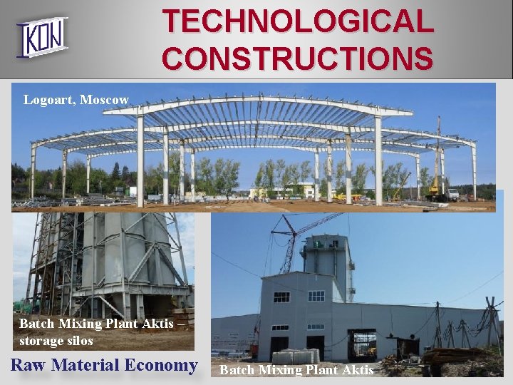 TECHNOLOGICAL CONSTRUCTIONS Logoart, Moscow Batch Mixing Plant Aktis – storage silos Raw Material Economy