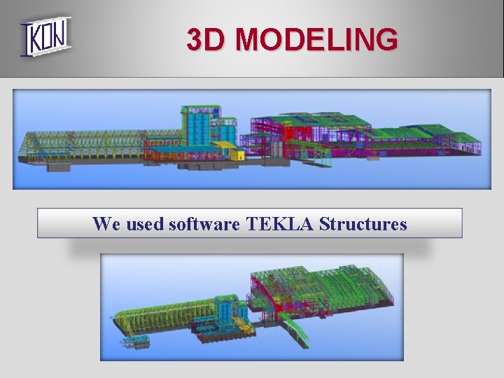 3 D MODELING We used software TEKLA Structures 