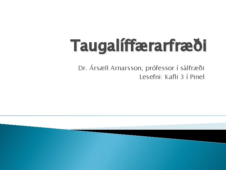 Taugalíffærarfræði Dr. Ársæll Arnarsson, prófessor í sálfræði Lesefni: Kafli 3 í Pinel 