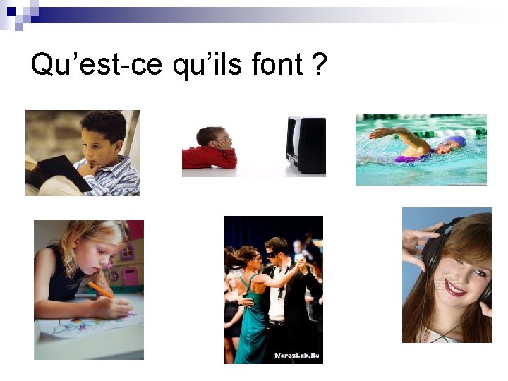 Qu’est-ce qu’ils font ? 