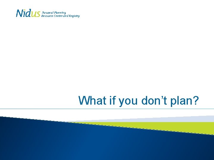 What if you don’t plan? 