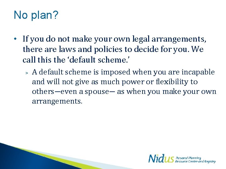 No plan? • If you do not make your own legal arrangements, there are