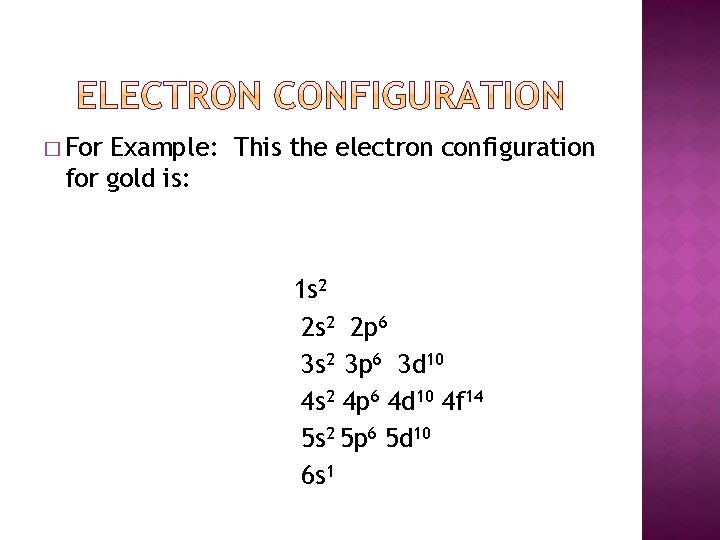 � For Example: This the electron configuration for gold is: 1 s 2 2