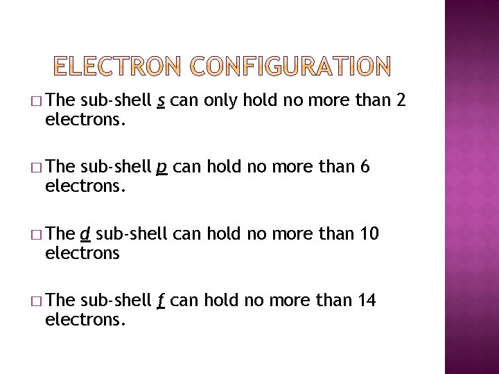 � The sub-shell s can only hold no more than 2 electrons. � The