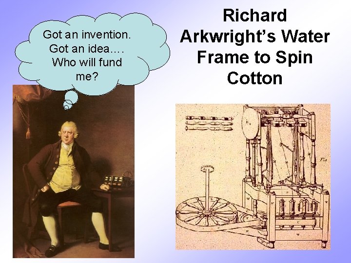 Got an invention. Got an idea…. Who will fund me? Richard Arkwright’s Water Frame