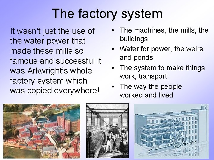 The factory system It wasn’t just the use of the water power that made