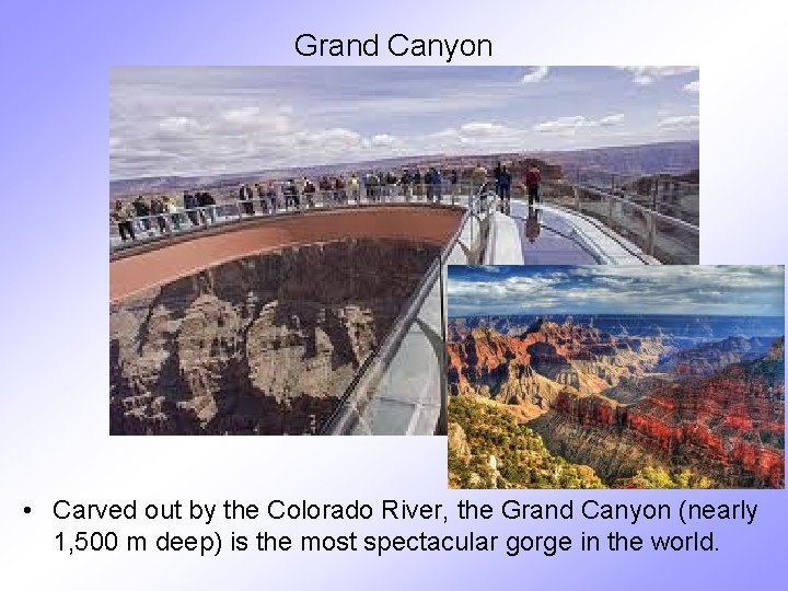 Grand Canyon • Carved out by the Colorado River, the Grand Canyon (nearly 1,