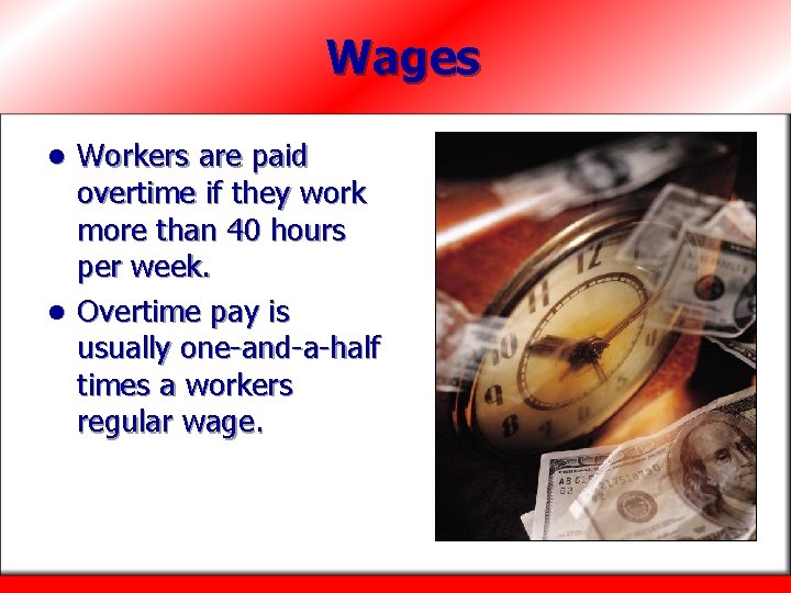 Wages Workers are paid overtime if they work more than 40 hours per week.