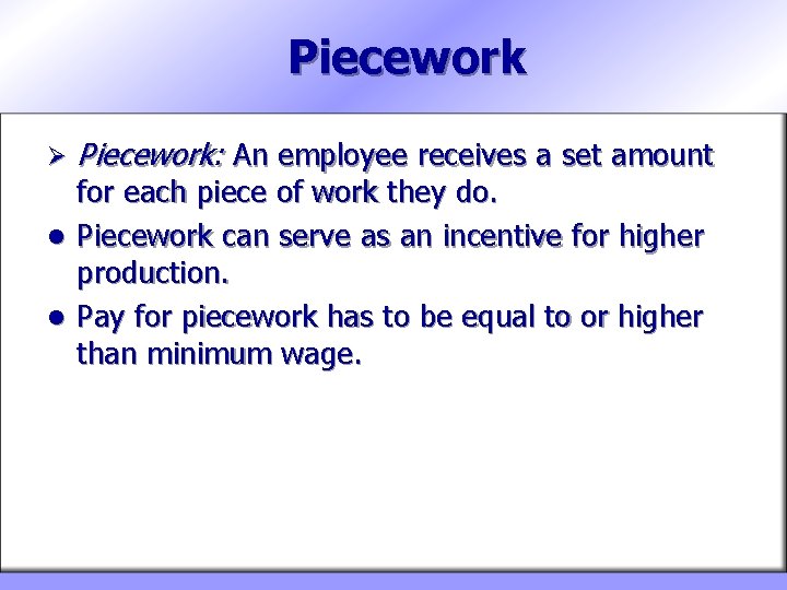 Piecework Ø Piecework: An employee receives a set amount for each piece of work