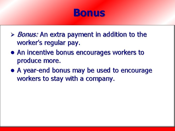 Bonus Ø Bonus: An extra payment in addition to the worker’s regular pay. l