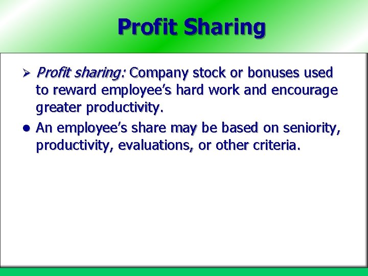Profit Sharing Ø Profit sharing: Company stock or bonuses used to reward employee’s hard