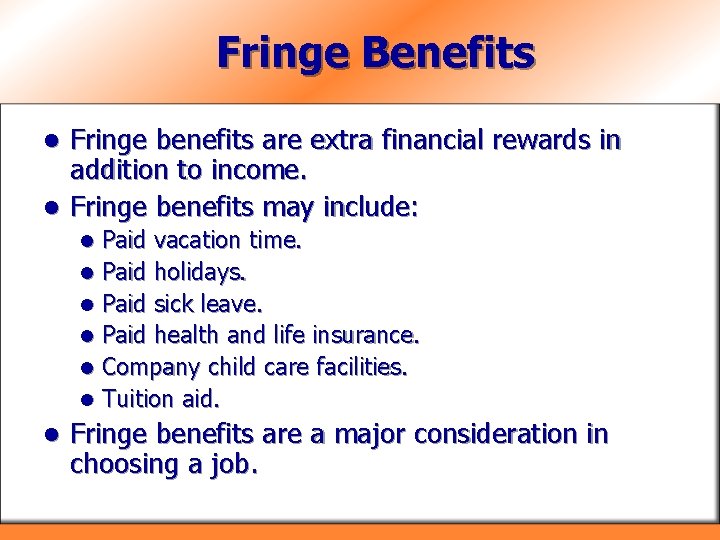 Fringe Benefits Fringe benefits are extra financial rewards in addition to income. l Fringe