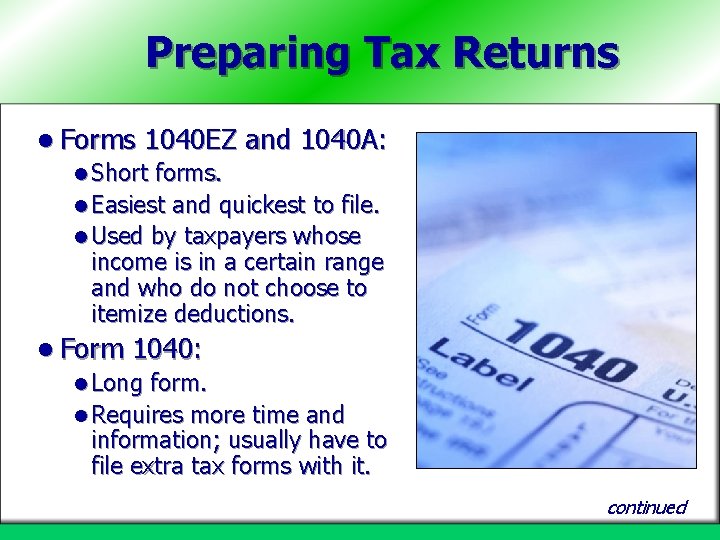 Preparing Tax Returns l Forms 1040 EZ and 1040 A: l Short forms. l