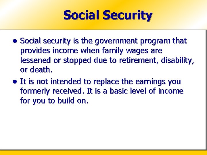 Social Security Social security is the government program that provides income when family wages