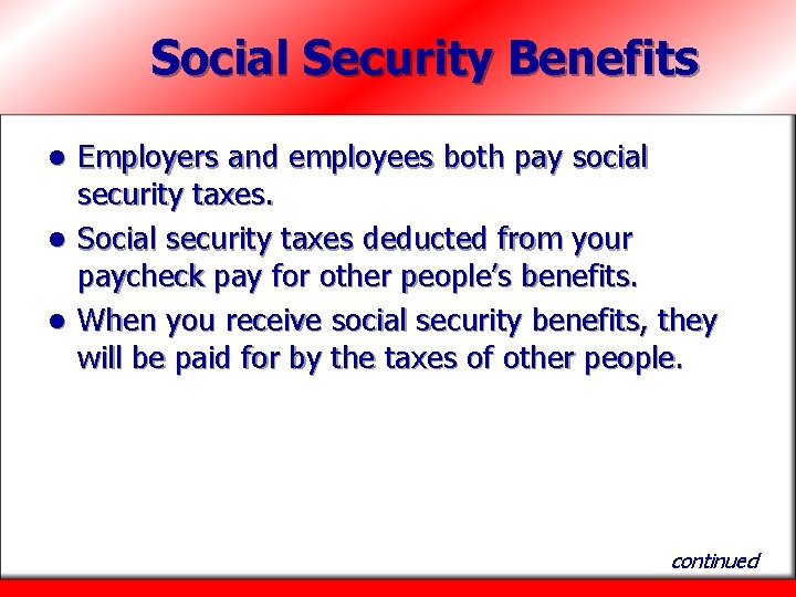 Social Security Benefits Employers and employees both pay social security taxes. l Social security