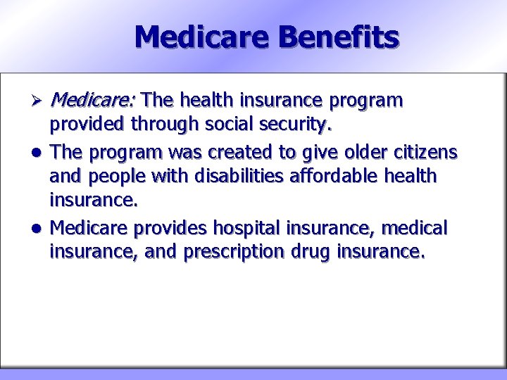 Medicare Benefits Ø Medicare: The health insurance program provided through social security. l The