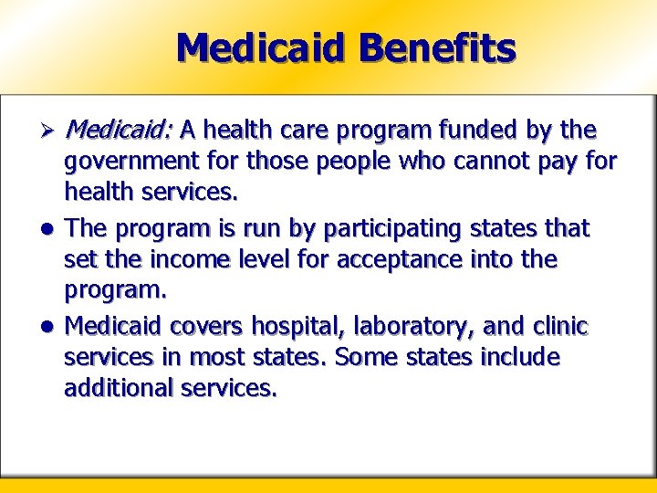 Medicaid Benefits Ø Medicaid: A health care program funded by the government for those