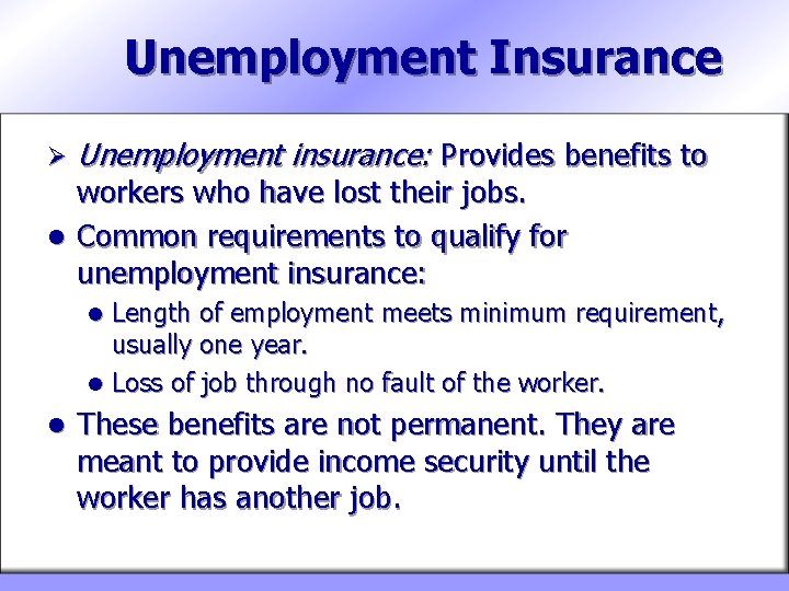 Unemployment Insurance Ø Unemployment insurance: Provides benefits to workers who have lost their jobs.