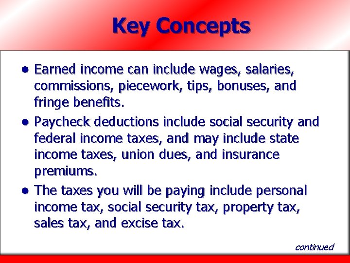 Key Concepts Earned income can include wages, salaries, commissions, piecework, tips, bonuses, and fringe
