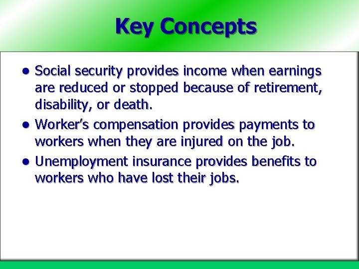 Key Concepts Social security provides income when earnings are reduced or stopped because of