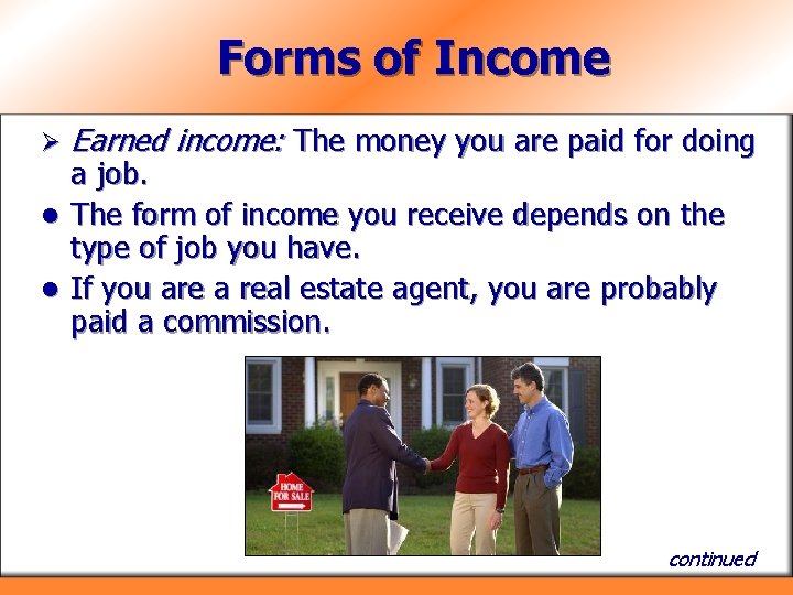 Forms of Income Ø Earned income: The money you are paid for doing a