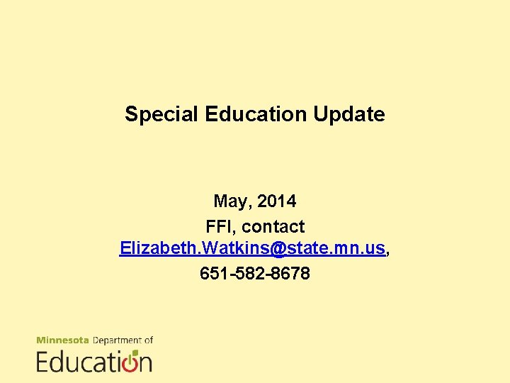 Special Education Update May, 2014 FFI, contact Elizabeth. Watkins@state. mn. us, 651 -582 -8678