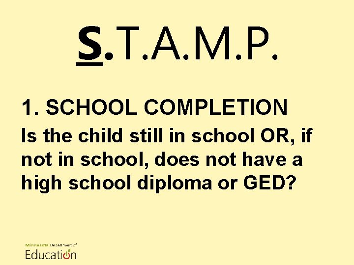 S. T. A. M. P. 1. SCHOOL COMPLETION Is the child still in school