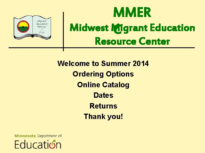 MMER Midwest Migrant Education C Resource Center Welcome to Summer 2014 Ordering Options Online