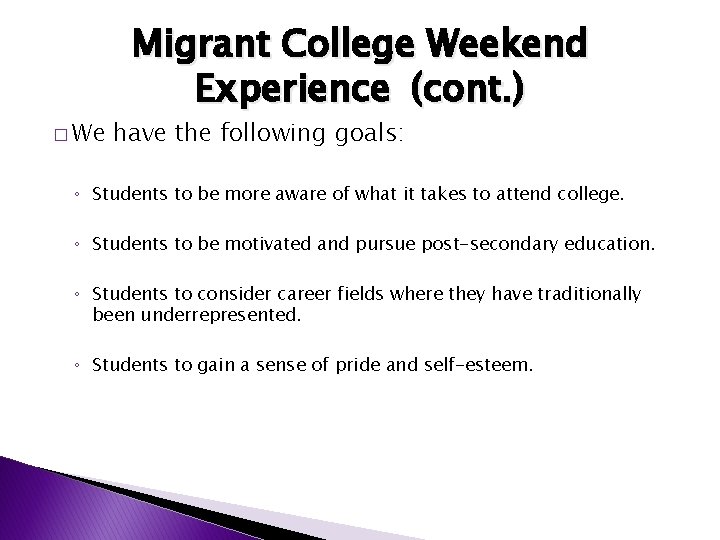 � We Migrant College Weekend Experience (cont. ) have the following goals: ◦ Students