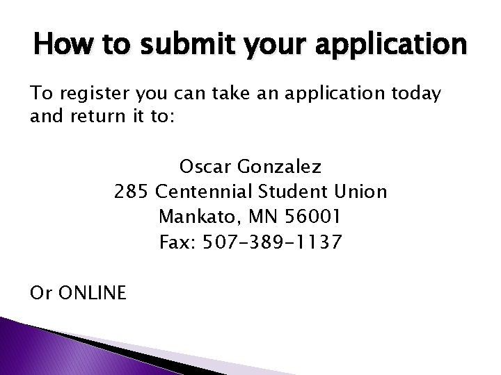 How to submit your application To register you can take an application today and