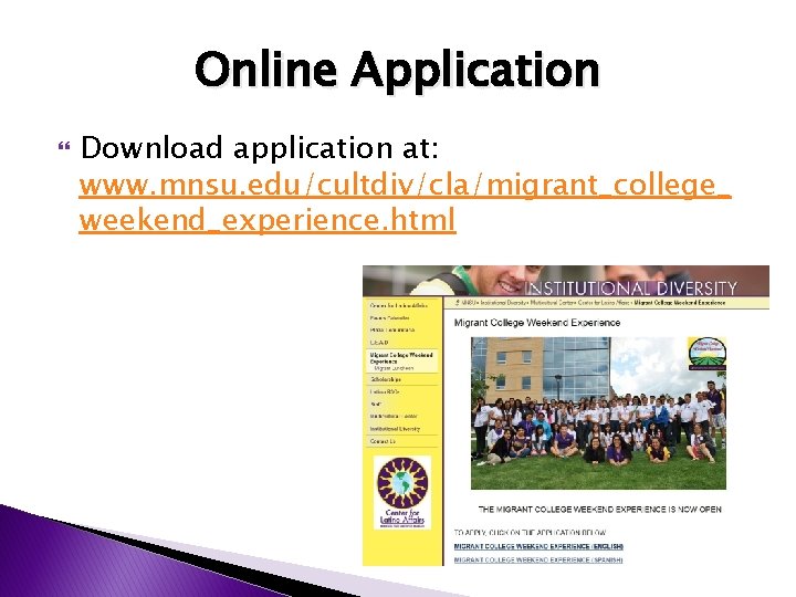 Online Application Download application at: www. mnsu. edu/cultdiv/cla/migrant_college_ weekend_experience. html 