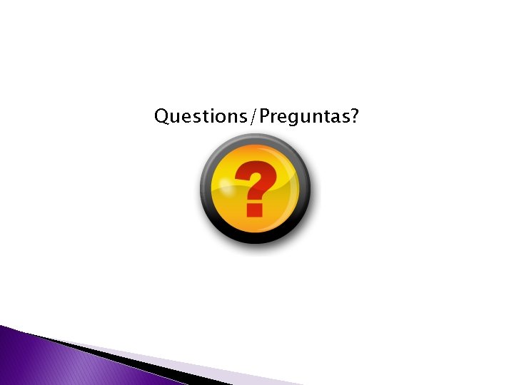 Questions/Preguntas? 