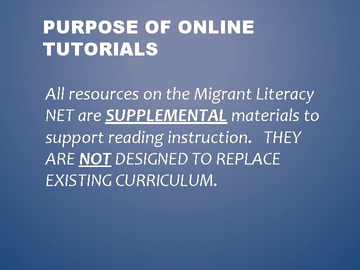 PURPOSE OF ONLINE TUTORIALS All resources on the Migrant Literacy NET are SUPPLEMENTAL materials