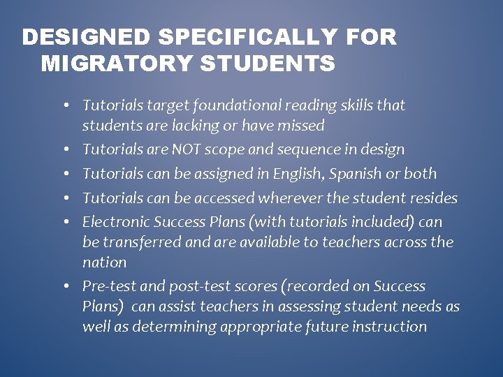 DESIGNED SPECIFICALLY FOR MIGRATORY STUDENTS • Tutorials target foundational reading skills that students are