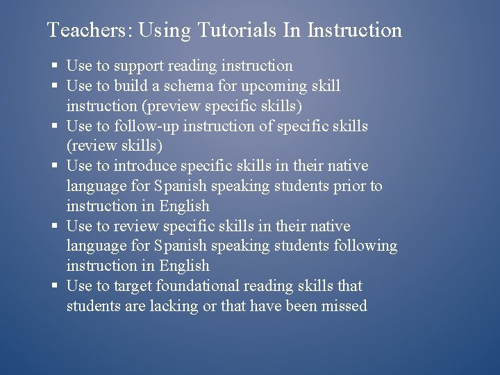 Teachers: Using Tutorials In Instruction § Use to support reading instruction § Use to