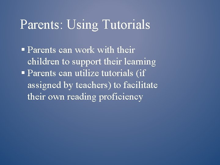 Parents: Using Tutorials § Parents can work with their children to support their learning