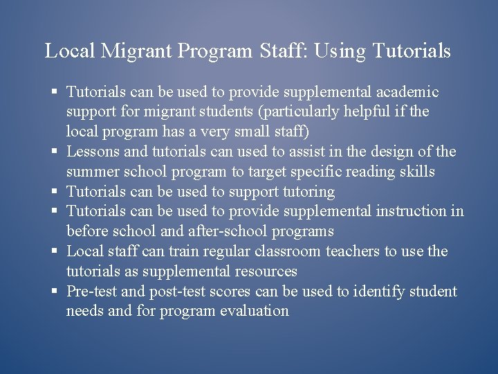 Local Migrant Program Staff: Using Tutorials § Tutorials can be used to provide supplemental