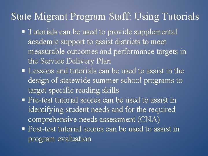 State Migrant Program Staff: Using Tutorials § Tutorials can be used to provide supplemental