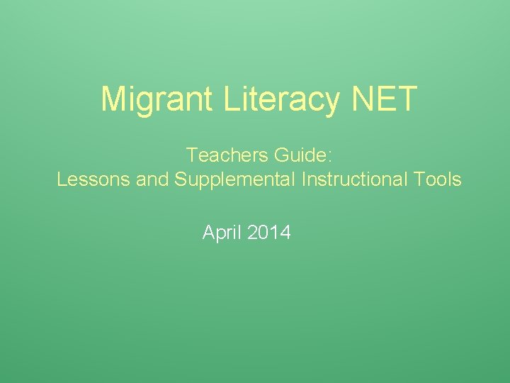 Migrant Literacy NET Teachers Guide: Lessons and Supplemental Instructional Tools April 2014 