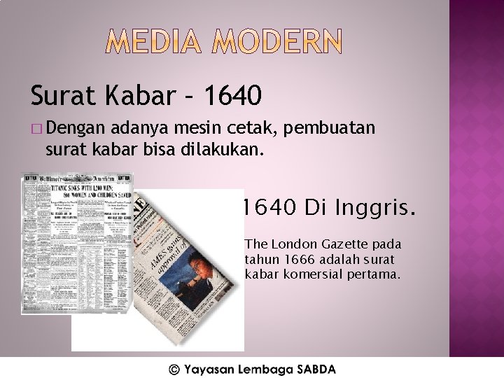 Surat Kabar – 1640 � Dengan adanya mesin cetak, pembuatan surat kabar bisa dilakukan.