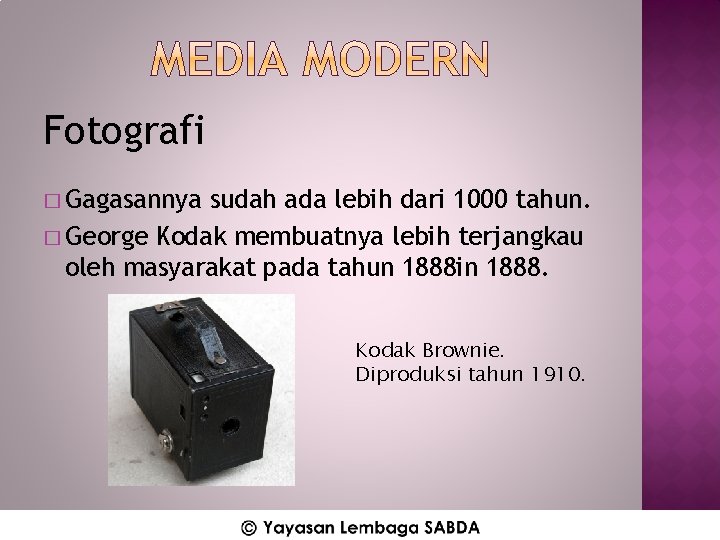 Fotografi � Gagasannya sudah ada lebih dari 1000 tahun. � George Kodak membuatnya lebih