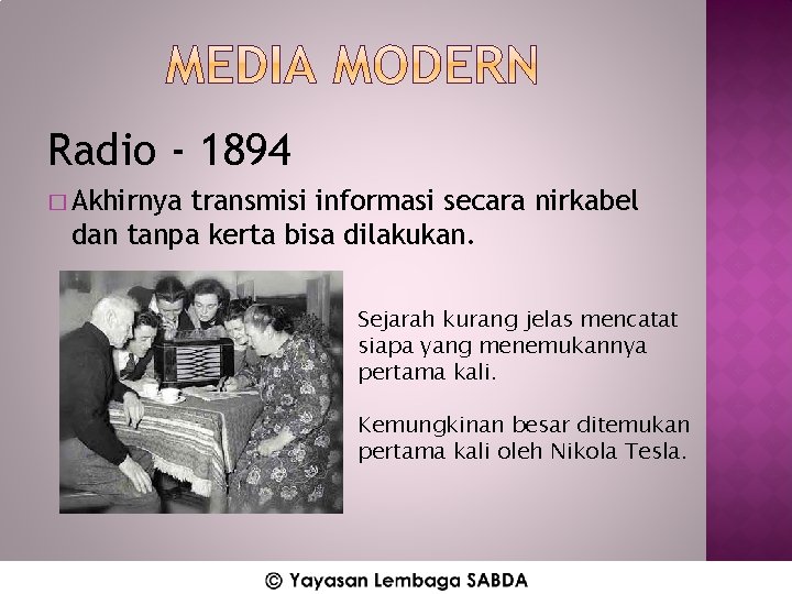 Radio - 1894 � Akhirnya transmisi informasi secara nirkabel dan tanpa kerta bisa dilakukan.