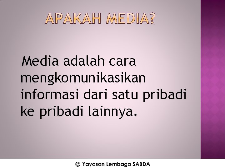 Media adalah cara mengkomunikasikan informasi dari satu pribadi ke pribadi lainnya. 