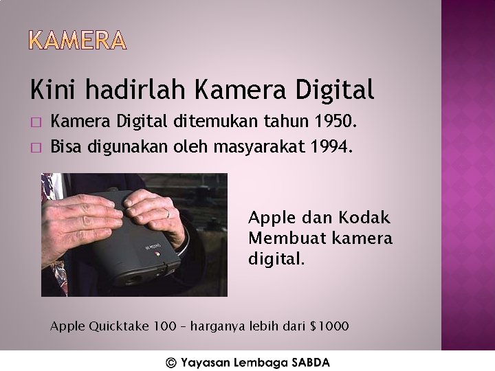 Kini hadirlah Kamera Digital � � Kamera Digital ditemukan tahun 1950. Bisa digunakan oleh
